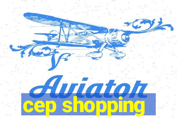 cep shopping
